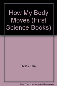 How My Body Moves (First Science Books)