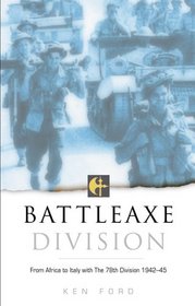 Battleaxe Division: From Africa to Italy with the 78th Division 1942-45 (British Army at War)