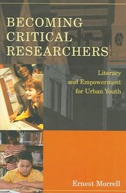 Becoming Critical Researchers: Literacy and Empowerment for Urban Youth (Counterpoints: Studies in the Postmodern Theory of Education)