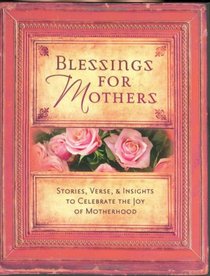 Blessings for Mothers: Stories, Verse & Insights to Celebrate the Joy of Motherhood