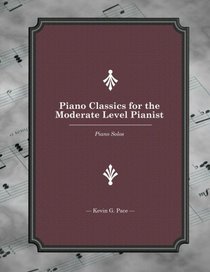 Piano Classics for the Moderate Level Pianist: Piano Solos