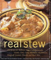 Real Stew: 300 Recipes for Authentic Home-Cooked Cassoulet, Gumbo, Chili, Curry, Minestrone, Bouillabaise, Stroganoff, Goulash, Chowder, and Much More