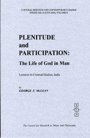 Plenitude and Participation: The Life of God in Man (Cultural Heritage and Contemporary Change. Series Iiib, South Asia, V. 8)
