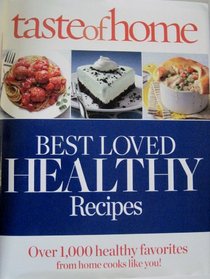 Taste of Home Best Loved HEALTHY Recipes: Over 1,000 healthy favorites for home cooks like you! (Reader's Digest Taste of Home)