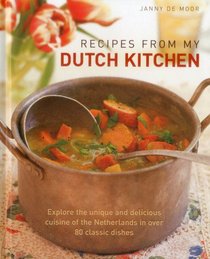 Recipes from My Dutch Kitchen: Explore the unique and delicious cuisine of the Netherlands with over 350 photographs