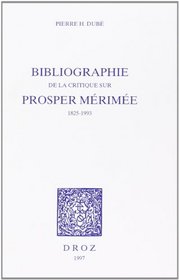 Bibliographie de la critique sur Prosper Merimee: 1825-1993 (Histoire des idees et critique litteraire) (French Edition)