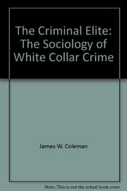The criminal elite: The sociology of white collar crime