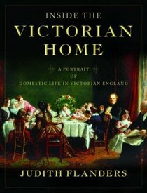 Inside the Victorian Home: A Portrait of Domestic Life in Victorian England