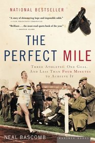 The Perfect Mile : Three Athletes, One Goal, and Less Than Four Minutes to Achieve It