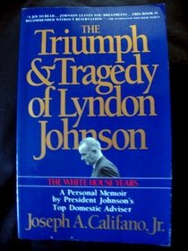 The Triumph & Tragedy of Lyndon Johnson: The White House Years