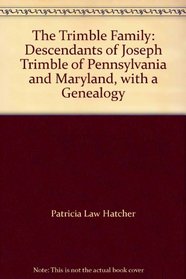 The Trimble Family: Descendants of Joseph Trimble of Pennsylvania and Maryland, with a Genealogy