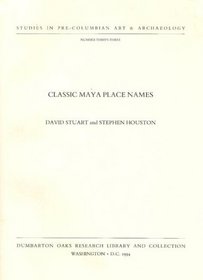 Classic Maya Place Names (Dumbarton Oaks Pre-Columbian Art and Archaeology Studies Series)