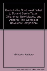 Guide to the Southwest: What to Do and See in Texas, Oklahoma, New Mexico, and Arizona (The Compleat Traveler's Companion)