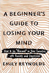 A Beginner's Guide to Losing Your Mind: How to be 