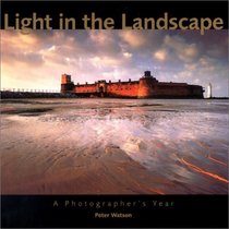 Light In The Landscape: A Photographer's Year
