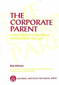 The Corporate Parent: Manchester Children's Department, 1948-71