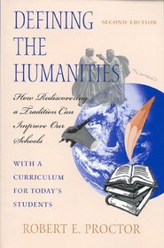 Defining the Humanities: How Rediscovering a Tradition Can Improve Our Schools : With a Curriculum for Today's Students