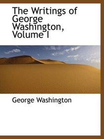 The Writings of George Washington, Volume I