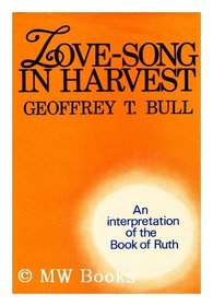 Love-song in harvest: An interpretation of the Book of Ruth,