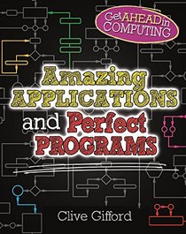 Amazing Applications & Perfect Programs (Get Ahead in Computing)