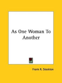 As One Woman To Another
