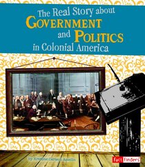 Real Story about Government and Politics in Colonial America (Fact Finders: Life in the American Colonies)