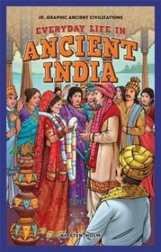Everyday Life in Ancient India (Jr. Graphic Ancient Civilizations)