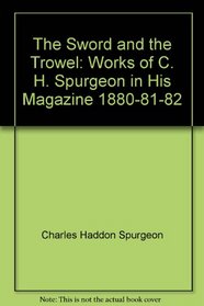 The Sword and the Trowel: Works of C. H. Spurgeon in His Magazine, 1880-81-82 (Sword  the Trowel)
