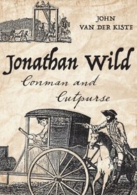 JONATHAN WILD: London's First Organised Crime Lord