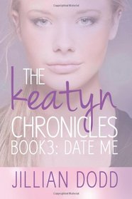 Date Me (The Keatyn Chronicles) (Volume 3)