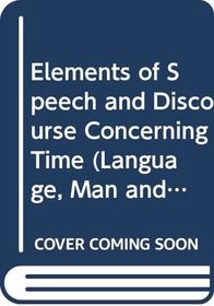Elements of Speech and Discourse Concerning Time (Language, Man and Society)