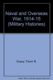 Naval and Overseas War, 1914-15 (Military Histories)