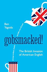 Gobsmacked!: The British Invasion of American English