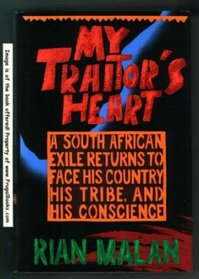 My Traitor's Heart: A South African Exile Returns to Face His Country, His Tribe, and His Conscience