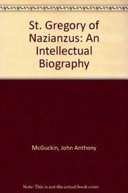 St Gregory of Nazianzus: An Intellectual Biography