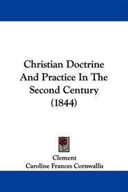 Christian Doctrine And Practice In The Second Century (1844)