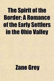 The Spirit of the Border; A Romance of the Early Settlers in the Ohio Valley