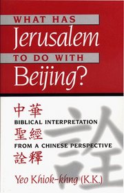 What Has Jerusalem to Do With Beijing?: Biblical Interpretation Form a Chinese Perspective