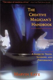 The Creative Magician's Handbook : A Guide to Tricks, Illusions, and Performance