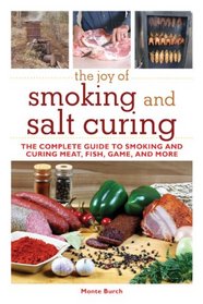 The Joy of Smoking and Salt Curing: The Complete Guide to Smoking and Curing Meat, Fish, Game, and More (The Joy of Series)