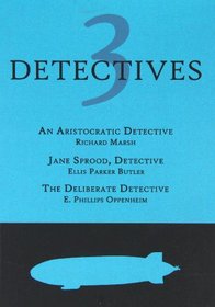 3 Detectives: An Aristocratic Detective / Jane Sprood, Detective / The Deliberate Detective