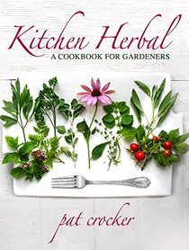 Kitchen Herbal: A Cookbook For Gardeners