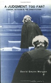 A Judgment too Far? Judicial Activism and the Constitution