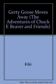 Gerty Goose Moves Away (The Adventures of Chuck E Beaver and Friends)