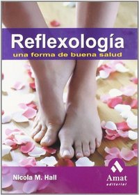 Reflexologia / Reflexology: Masaje de pies y manos para relajacion y tratamiento de muchas enfermedades / A Way to Better Health (Spanish Edition)