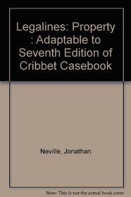 Legalines: Property : Adaptable to Seventh Edition of Cribbet Casebook