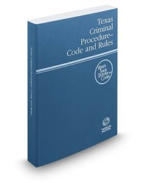 Texas Criminal Procedure Code and Rules, 2016 ed. (West's Texas Statutes and Codes) (West's Texas Statutes and Code and Rules)