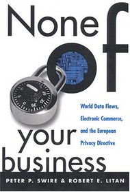 None of Your Business: World Data Flows, Electronic Commerce, & the European Privacy Directive