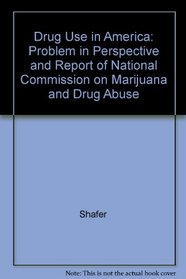 Drug Use in America: Problem in Perspective and Report of National Commission on Marijuana and Drug Abuse (MSS' series on the physiological and behavioral effects of drug usage)