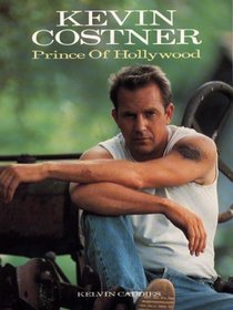 Kevin Costner: Prince of Hollywood